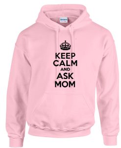 Keep Calm And Ask Mom Pink Hoodie (Oztmu)