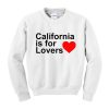 California Is For Lovers Sweatshirt (Oztmu)