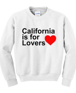 California Is For Lovers Sweatshirt (Oztmu)