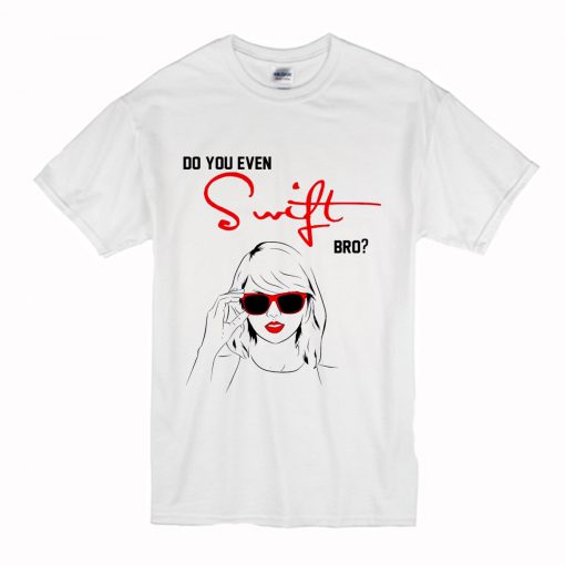 Do You Even Swift Bro T Shirt (Oztmu)