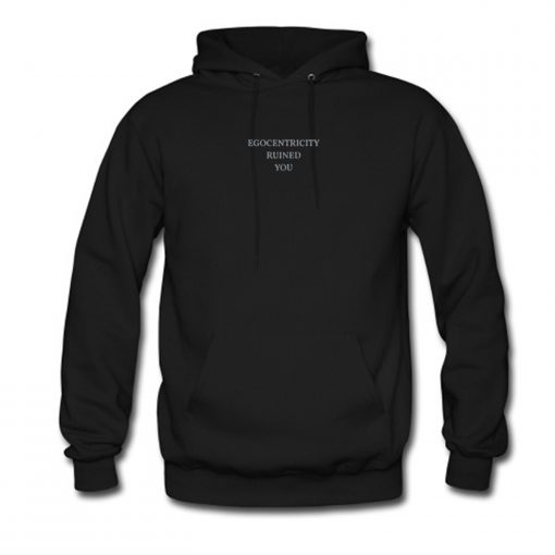 Egocentricity Ruined You Hoodie (Oztmu)