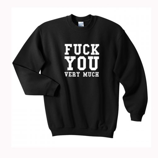 Fuck You Very Much Sweatshirt (Oztmu)