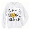 Need More Sleep Sweatshirt (Oztmu)