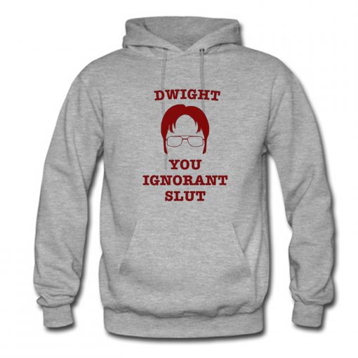 Dwight You Ignorant Slut Hoodie (Oztmu)