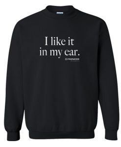 I Like It In My Ear Pioneer Sweatshirt (Oztmu)