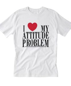 I Love My Attitude Problem T Shirt (Oztmu)