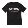 That's Gross Unless You're Up For It T Shirt (Oztmu)