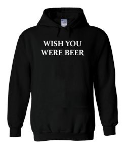 Wish You Were Beer Hoodie (Oztmu)