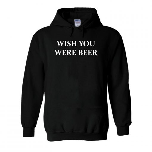 Wish You Were Beer Hoodie (Oztmu)