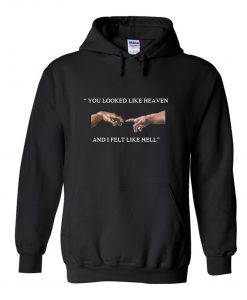 You Looked Like Heaven And I Felt Like Hell Hoodie (Oztmu)