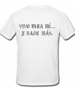 vivo para mi y nadie mas T shirt Back (Oztmu)