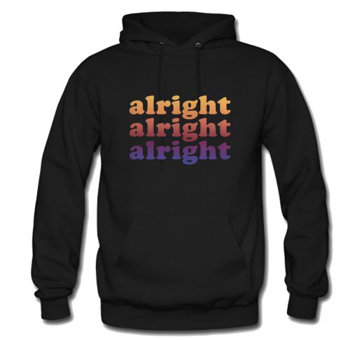 Alright Alright Alright Hoodie (Oztmu)
