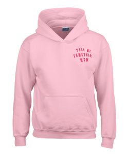 Tell Me Something New Hoodie (Oztmu)