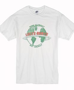 Think Globally, Act Locally Lucy's Ruby's T Shirt (Oztmu)