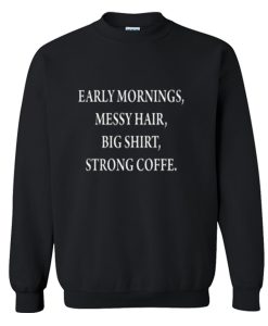 early mornings messy hair big shirt strong coffee Sweatshirt (Oztmu)