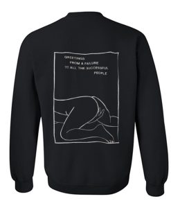 greetings from a failure to all the successful sweatshirt Back (Oztmu)