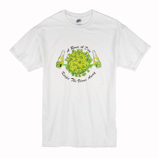 A Rona A Day Keeps The Virus Away T Shirt (Oztmu)