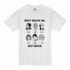 Dont Believe Me Just Watch Feminist T Shirt (Oztmu)