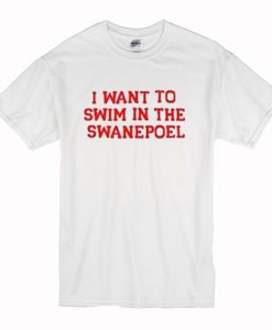 I want to swim in the swanepoel T Shirt (Oztmu)