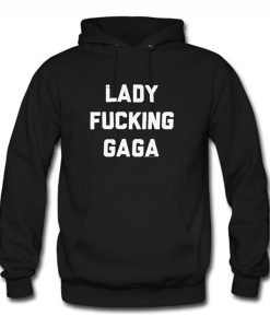 Lady Fucking Gaga Hoodie (Oztmu)
