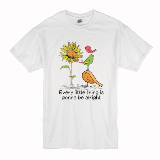 Sunflower And Birds Every Little Thing Is Gonna Be Alright T Shirt (Oztmu)