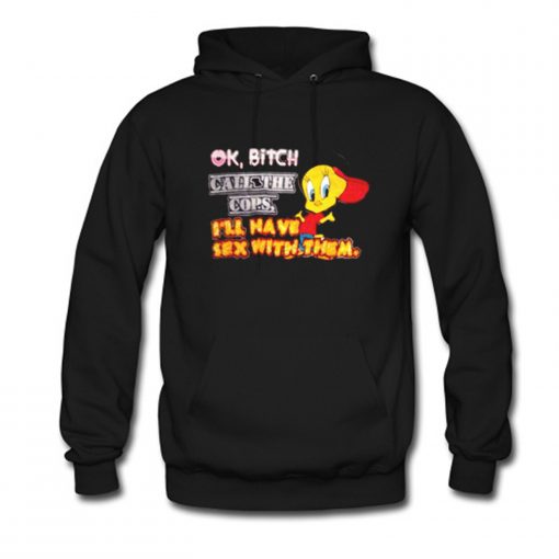 Ok Bitch Call The Cops Tweety Bird Hoodie (Oztmu)