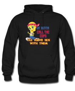 Ok bitch call the cops i'll have sex with them Hoodie (Oztmu)