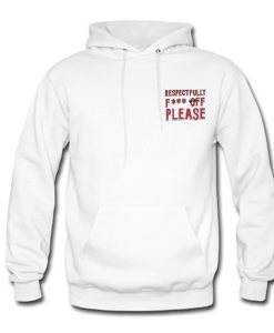 Respectfully Fuck Off Please Hoodie (Oztmu)