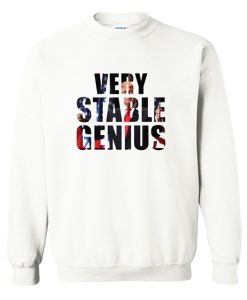 Very Stable Genius Sweatshirt (Oztmu)