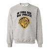 If You See Da Police Warn a Brother Sweatshirt (Oztmu)