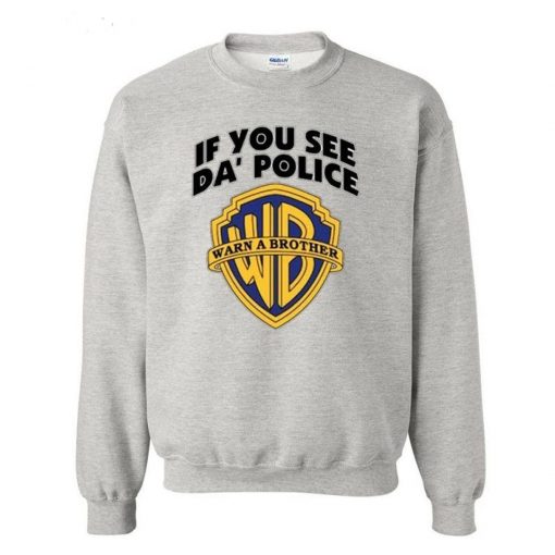 If You See Da Police Warn a Brother Sweatshirt (Oztmu)