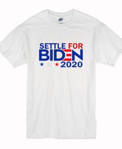 Settle For Biden 2020 T Shirt (Oztmu)