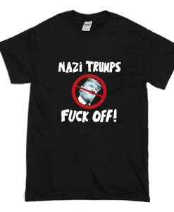 THE Nazi Trumps Fuck Off! T-Shirt (Oztmu)