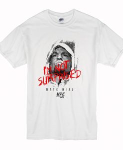 UFC Nate Diaz I'm Not Surprised T-Shirt (Oztmu)