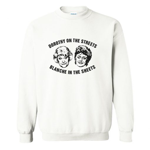 Dorothy On The Streets Blanche In The Sheets Sweatshirt (Oztmu)