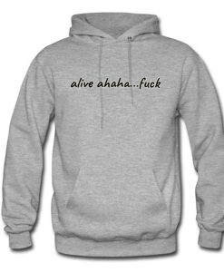 Alive ahaha Fuck Hoodie (Oztmu)