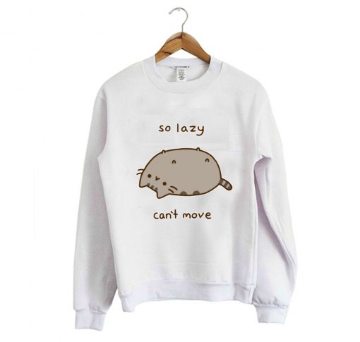 So Lazy Can’t Move Pusheen Sweatshirt (Oztmu)