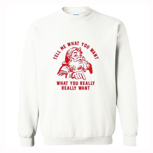 Tell me What you want what you really really want Sweatshirt (Oztmu)