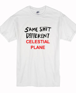 Same Shit Different Celestial Plane T-Shirt (Oztmu)