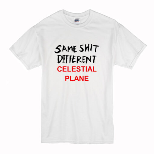 Same Shit Different Celestial Plane T-Shirt (Oztmu)