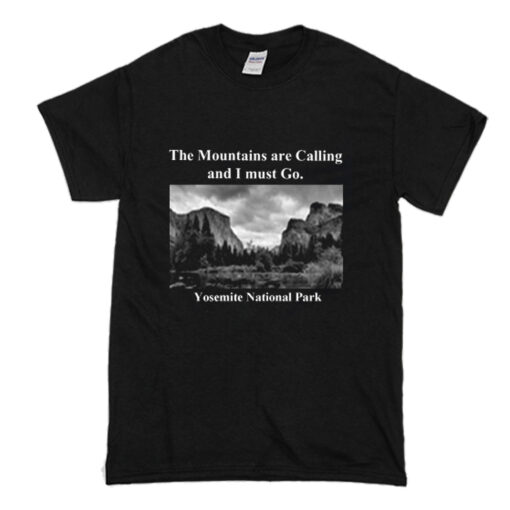 The Mountains are Calling and I must Go Yosemite T-Shirt (Oztmu)