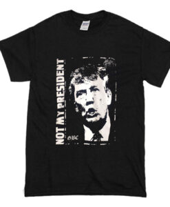 Donald Trump is NOT My President T Shirt Black