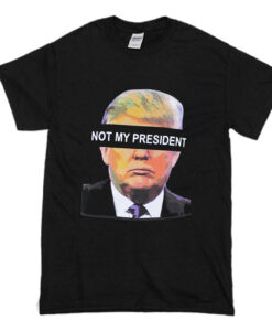 Donald Trump is NOT My President T Shirt (Oztmu)