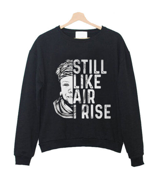 Maya Angelou Still Like Air I Rise Sweatshirt (Oztmu)