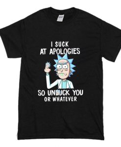 Rick and Morty I Suck At Apologies So Unfuck You Or Whatever T-Shirt (Oztmu)