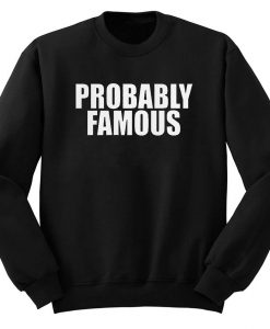 Probably Famous Unisex Sweatshirt (Oztmu)