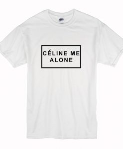 Celine Me Alone T-Shirt (Oztmu)