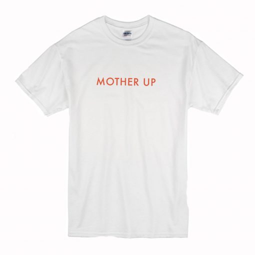 Mother Up T-Shirt (Oztmu)