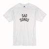 Sad Songs T-Shirt (Oztmu)