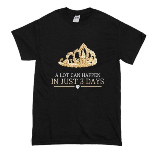 A Lot Can Happen In Just 3 Days T-Shirt (Oztmu)